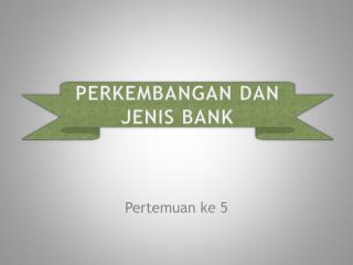 PERKEMBANGAN DAN JENIS BANK