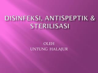 DiSINFEKSI , antispeptik &amp; STERILISASI