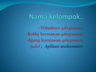 Nama kelompok ..