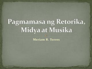 Pagmamasa ng Retorika, Midya at Musika