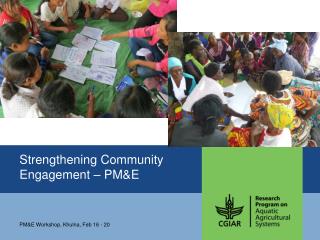 Strengthening Communit y Engagement – PM&amp;E