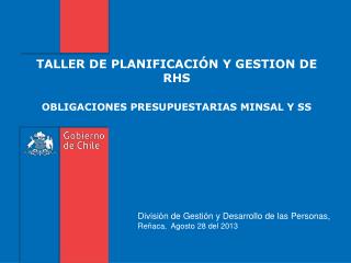 TALLER DE PLANIFICACIÓN Y GESTION DE RHS OBLIGACIONES PRESUPUESTARIAS MINSAL Y SS