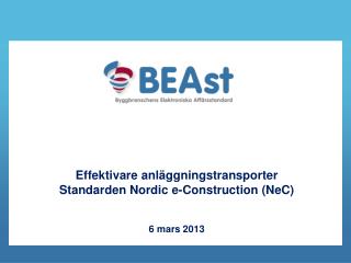 Effektivare anläggningstransporter Standarden Nordic e-Construction (NeC) 6 mars 2013