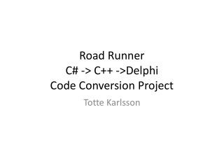 Road Runner C # -&gt; C++ -&gt;Delphi Code Conversion Project