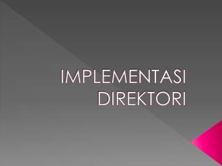 IMPLEMENTASI DIREKTORI