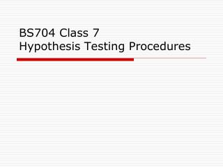 BS704 Class 7 Hypothesis Testing Procedures