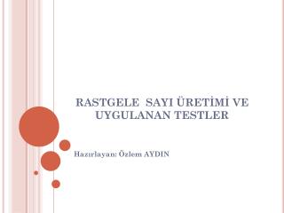 RASTGELE SAYI ÜRETİMİ VE UYGULANAN TESTLER