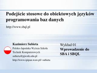 Kazimierz Subieta Polsko-Japońska Wyższa Szkoła Technik Komputerowych subieta@pjwstk.pl