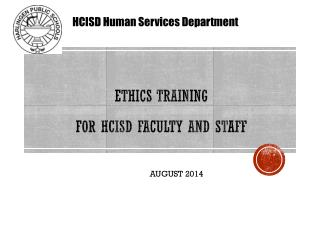 ETHICS TRAINING FOR HCISD Faculty and staff