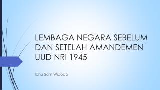 LEMBAGA NEGARA SEBELUM DAN SETELAH AMANDEMEN UUD NRI 1945