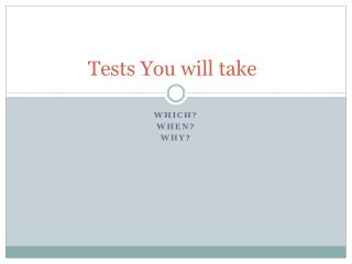 Tests You will take