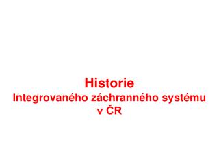 Historie Integrovaného záchranného systému v ČR