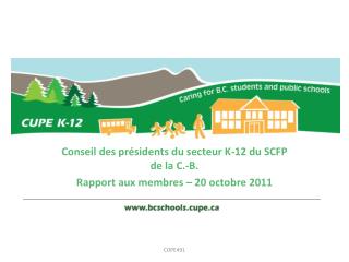 Conseil des présidents du secteur K-12 du SCFP de la C.-B. Rapport aux membres – 20 octobre 2011