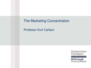 The Marketing Concentration Professor Kurt Carlson