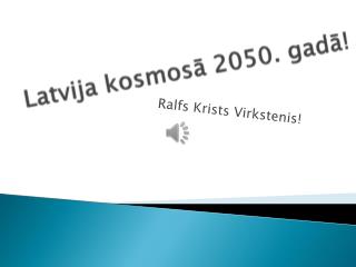 Latvija kosmosā 2050. gadā!