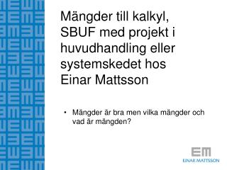 Mängder till kalkyl, SBUF med projekt i huvudhandling eller systemskedet hos Einar Mattsson