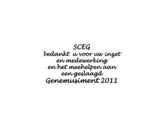 SCEG bedankt u voor uw inzet en medewerking en het meehelpen aan een geslaagd Genemusiment 2011