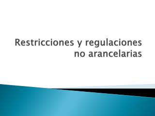 Restricciones y regulaciones no arancelarias