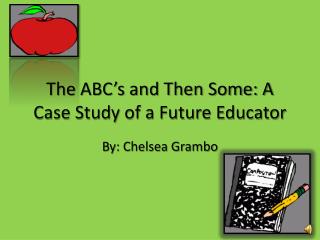 The ABC’s and Then Some: A Case Study of a Future Educator