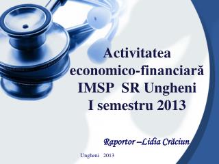 Activitatea economico-financiară IMSP SR Ungheni I semestru 2013