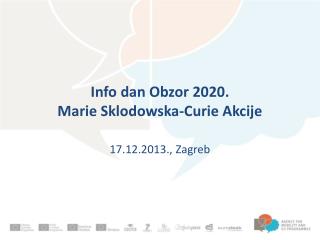 Info dan Obzor 2020. Marie Sklodowska -Curie Akcije 17.12.2013., Zagreb