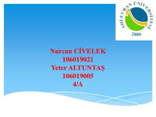 Nurcan CİVELEK 106019021 Yeter ALTUNTAŞ 106019005 4/A