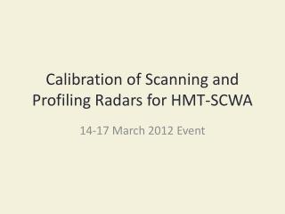 Calibration of Scanning and Profiling Radars for HMT-SCWA