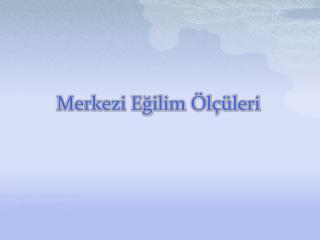 Merkezi Eğilim Ölçüleri