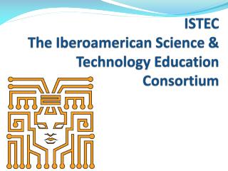 ISTEC The Iberoamerican Science &amp; Technology Education Consortium