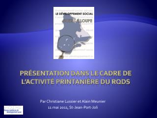 Présentation DANS LE CADRE DE L’ACTIVITÉ PRINTANIÈRE DU rqds