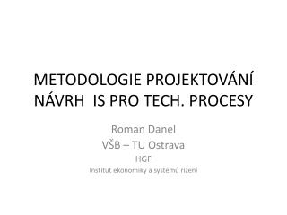 METODOLOGIE PROJEKTOVÁNÍ NÁVRH IS PRO TECH. PROCESY