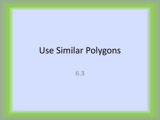 Use Similar Polygons