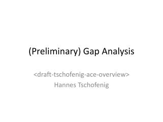 (Preliminary) Gap Analysis