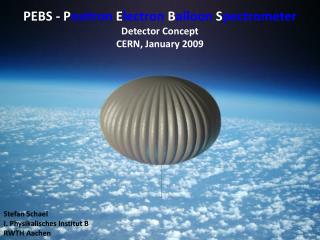 PEBS - P ositron E lectron B alloon S pectrometer Detector Concept CERN, January 2009