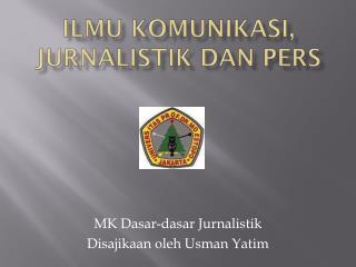 Ilmu Komunikasi , JURNALISTIK dan PERS