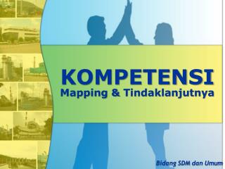 KOMPETENSI Mapping &amp; Tindaklanjutnya