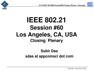 IEEE 802.21 Session #60 Los Angeles, CA, USA Closing Plenary