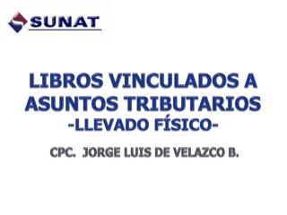 LIBROS VINCULADOS A ASUNTOS TRIBUTARIOS -LLEVADO FÍSICO-