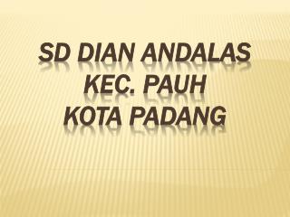 SD DIAN ANDALAS KEC. PAUH KOTA PADANG