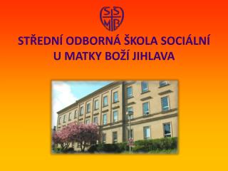 STŘEDNÍ ODBORNÁ ŠKOLA SOCIÁLNÍ U MATKY BOŽÍ JIHLAVA