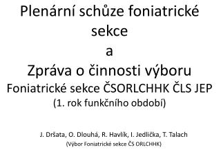 J. Dršata, O. Dlouhá, R. Havlík, I. Jedlička, T. Talach (Výbor Foniatrické sekce ČS ORLCHHK)