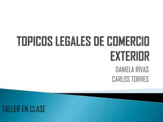 TOPICOS LEGALES DE COMERCIO EXTERIOR