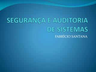 SEGURANÇA E AUDITORIA DE SISTEMAS