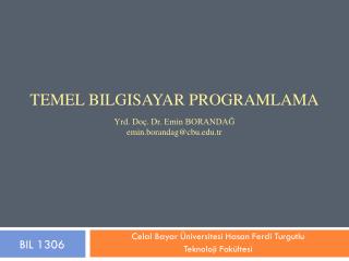 Temel bilgisayar programlama Yrd. Doç. Dr. Emin BORANDAĞ emin.borandag @cbu.tr