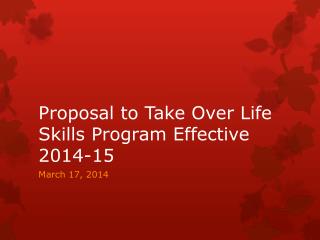 Proposal to Take Over Life Skills Program Effective 2014-15