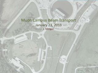 Muon Campus Beam Transport January 23, 2013 J. Morgan