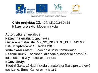 Číslo projektu : CZ.1.07/1.5.00/34.0188 Název projektu : Moderní škola