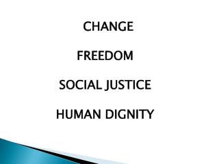 CHANGE FREEDOM SOCIAL JUSTICE HUMAN DIGNITY