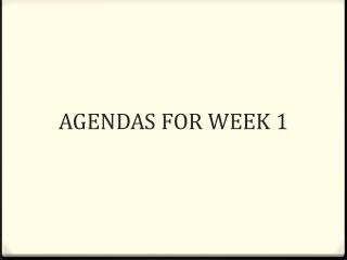 AGENDAS FOR WEEK 1