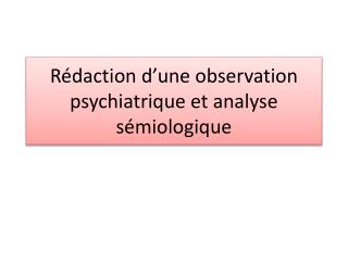 Rédaction d’une observation psychiatrique et analyse sémiologique
